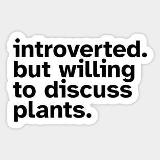 Introverted But Willing To Discuss Plants - Funny gift idea for introverted people who love Plants and Nature Sticker